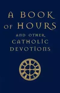 A Book of Hours and Other Catholic Devotions