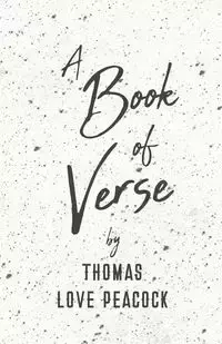 A Book of Verse by Thomas Love Peacock - Thomas Love Peacock