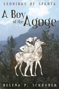 A Boy of the Agoge - Schrader Helena  P.