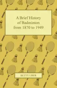 A Brief History of Badminton from 1870 to 1949 - Betty Uber