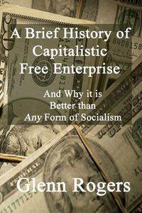 A Brief History of Capitalistic Free Enterprise - Glenn Rogers