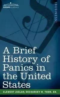 A Brief History of Panics in the United States - Clement Juglar