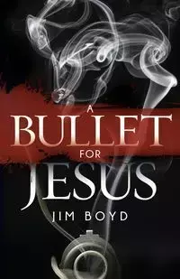 A Bullet for Jesus - Boyd Jim