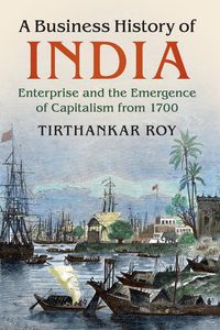 A Business History of India - Roy Tirthankar