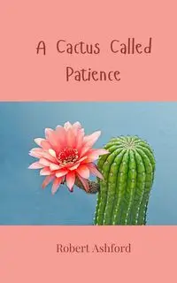 A Cactus Called Patience - Robert Ashford