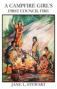 A Campfire Girl's First Council Fire - Stewart Jane L.