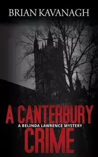 A Canterbury Crime (a Belinda Lawrence Mystery) - Brian Kavanagh