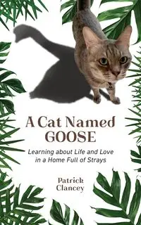 A Cat Named Goose - Patrick Clancey