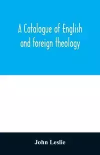 A Catalogue of English and foreign theology - Leslie John