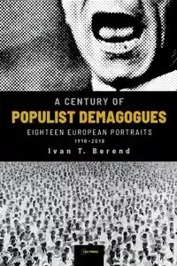 A Century of Populist Demagogues - Ivan T. Berend