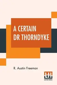 A Certain Dr Thorndyke - Freeman Austin R.