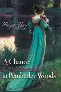 A Chance Encounter inPemberley Woods - Huey Brigid