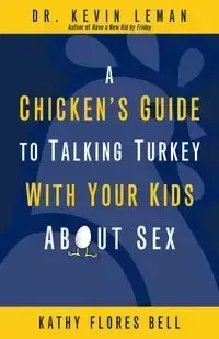 A Chicken's Guide to Talking Turkey with Your Kids About Sex - Kevin Leman