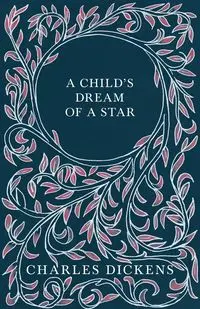 A Child's Dream of a Star - Charles Dickens