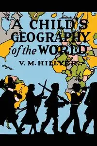 A Child's Geography of the World - Hillyer V. M.