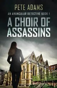 A Choir Of Assassins - Pete Adams