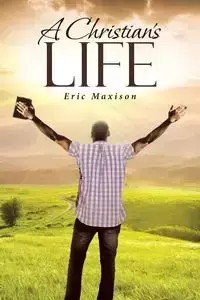 A Christian's Life - Eric Maxison