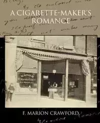 A Cigarette-Maker S Romance - Marion Crawford F.