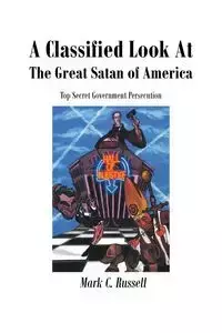 A Classified Look At The Great Satan Of America - Russell Mark C.