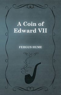 A Coin of Edward VII - Fergus Hume