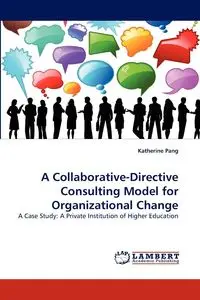 A Collaborative-Directive Consulting Model for Organizational Change - Katherine Pang