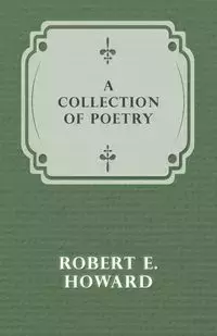 A Collection of Poetry - Howard Robert E.