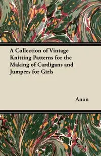 A Collection of Vintage Knitting Patterns for the Making of Cardigans and Jumpers for Girls - Anon