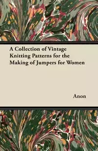 A Collection of Vintage Knitting Patterns for the Making of Jumpers for Women - Anon