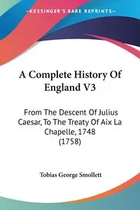 A Complete History Of England V3 - Tobias George Smollett