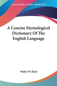 A Concise Etymological Dictionary Of The English Language - Walter W. Skeat