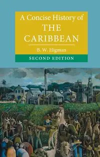 A Concise History of the Caribbean - Higman B. W.