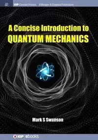 A Concise Introduction to Quantum Mechanics - Mark Swanson