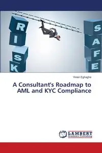 A Consultant's Roadmap to AML and KYC Compliance - Vivian Eghaghe