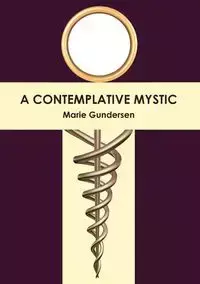 A Contemplative Mystic - Marie Gundersen