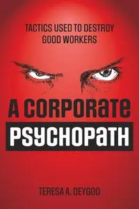 A Corporate Psychopath - Teresa A. Deygoo