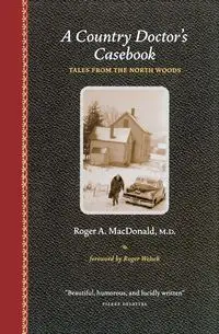 A Country Doctor's Casebook - Roger A. MacDonald M.D.