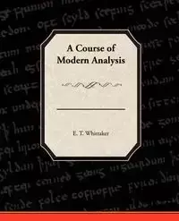 A Course of Modern Analysis - Whittaker E. T.