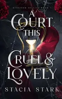 A Court This Cruel and Lovely - Stacia Stark