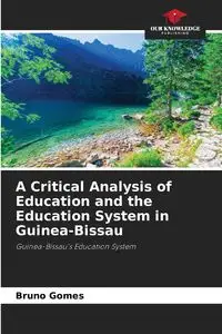 A Critical Analysis of Education and the Education System in Guinea-Bissau - Bruno Gomes