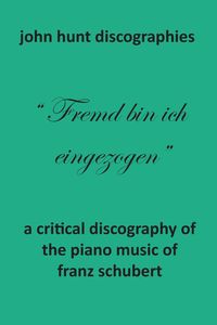 A Critical Discography of the Piano Music of Franz Schubert - John Hunt