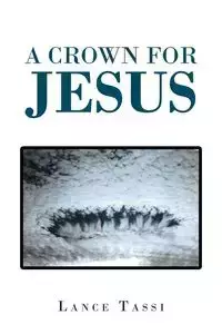 A Crown for Jesus - Lance Tassi