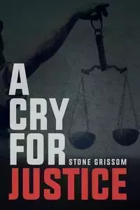 A Cry For Justice - Grissom Stone