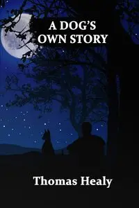 A DOG'S OWN STORY - Thomas Healy