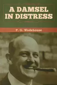 A Damsel in Distress - Wodehouse P. G.