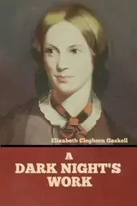 A Dark Night's Work - Elizabeth Gaskell Cleghorn