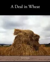 A Deal in Wheat - Norris Frank