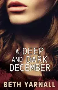 A Deep and Dark December - Beth Yarnall