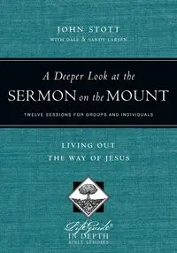 A Deeper Look at the Sermon on the Mount - John Stott