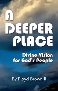 A Deeper Place - Floyd Brown II