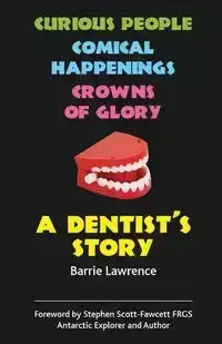 A Dentist's Story - Curious People, Comical Happenings, Crowns of Glory - Lawrence Barrie